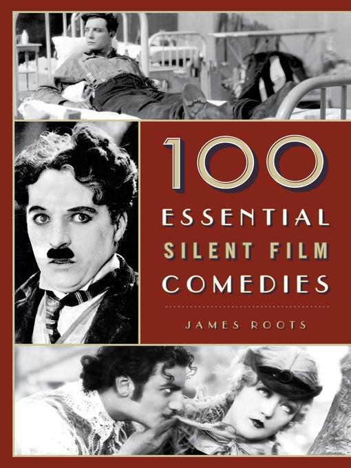 Title details for 100 Essential Silent Film Comedies by James Roots - Available